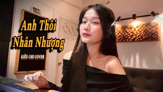 ANH THÔI NHÂN NHƯỢNG - AN CLOCK (KIỀU CHI COVER)