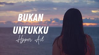 Hyper Act. - Bukan Untukku (Video Lirik)