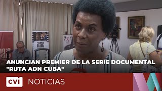 Anuncian Premier de la serie documental "Ruta ADN Cuba"