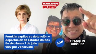 Franklin Virgüez explica su detención y deportación de EEUU En vivo lunes 7 julio 9:00 pm Venezuela