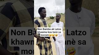 Non Bamba ak Latzo khawma kou tanè sa morom😆😅🤣 #mamebousso