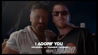 I Adore you - Hugel FT Tamer Hosny 2025