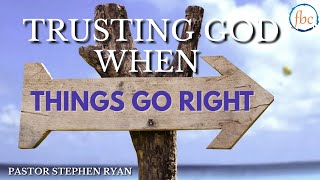 TRUSTING GOD WHEN THINGS GO RIGHT