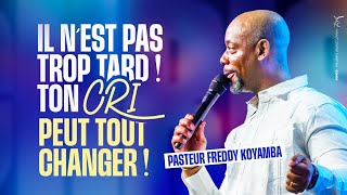 IL N'EST PAS TROP TARD ! TON CRI PEUT TOUT CHANGER ! | Pasteur Freddy KOYAMBA | DIMANCHE 10/08/2025
