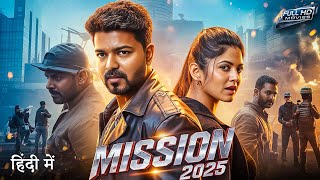 Mission (2025) | Vijay Thalapathy Hindi Dubbed Action Movie | Full HD Movie