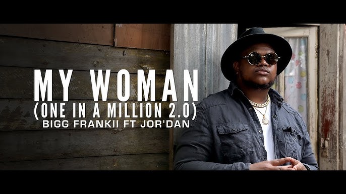 Bigg Frankii Ft Jor'Dan - My Woman (One In A Million 2.0)