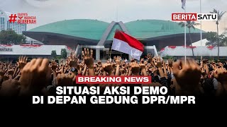🔴 BREAKING NEWS | Situasi Aksi Demo di Depan Gedung DPR/MPR