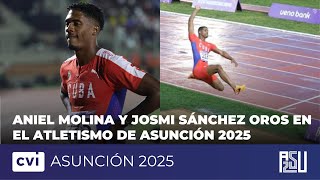 Aniel Molina y Josmi Sánchez oros en en el atletismo de Asunción 2025