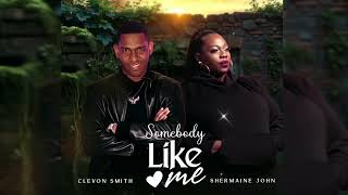 Somebody Like Me - Clevon Smith x Shermaine John 2025