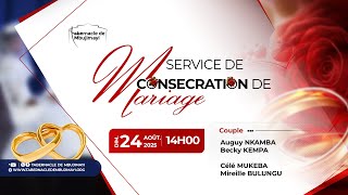 DIMANCHE 24.08.2025 | SERVICE DE CONSECRATION DU MARIAGE | PASTEUR JOSEPH KABEYA MBOMBO