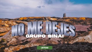 NO ME DEJES - GRUPO SINAI (LETRAS)