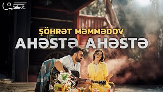 Şöhrət Məmmədov - Ahəstə - Ahəstə (Official Video)