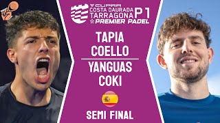 SEMI FINAL SIN SENTIDO 😱| TAPIA & COELLO VS YANGUAS & COKI | PREMIER PADEL TARRAGONA P1 | HIGHLIGHTS
