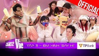 Em Xinh Say Hi Tập 3: Đại chiến lập đội với màn đấu trí nghẹt thở, Dương Lâm đối đầu thế hệ cợt nhả