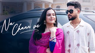 NA CHANN VE (Full Video) : Onkar Malhi | Harman Bal | Sruishty Mann | Latest Punjabi Songs 2025