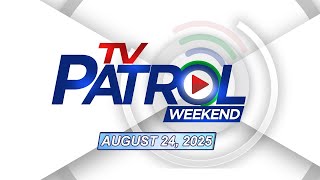 TV Patrol Weekend Livestream | August 24, 2025 Full Episode Replay