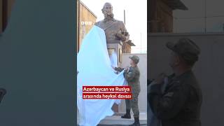 Azərbaycan və Rusiya arasında heykəl davası