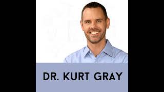 Dr. Kurt Gray: What Polarization Teaches us About Harm and Human Understanding