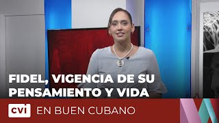 Fidel, vigencia de su pensamiento y vida - En Buen cubano
