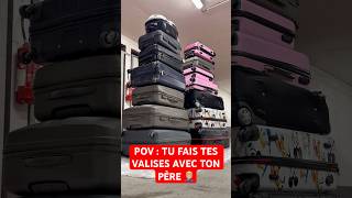 POV : TU FAIS TES VALISES AVEC TON PÈRE 🤦🏼‍♂️ #humour #drole #papa #sketch #sœur #vacances