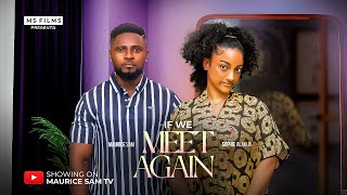 IF WE MEET AGAIN - MAURICE SAM, SOPHIE ALAKIJA, 2025 LATEST FULL NIGERIAN MOVIE