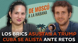 De Moscú a La Habana: Los BRICS, la multiporalidad y las presiones de EEUU
