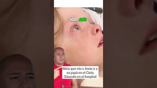 El niño que vio a Jesus y a su papá, en el cielo, estando en el hospital.