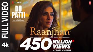 Full Video: Raanjhan | Do Patti | Kriti Sanon, Shaheer Sheikh | Parampara Tandon | Sachet-Parampara