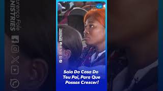 Saia Da Casa Do Teu Pai, Para Que Possas Crescer! – Por Apóstolo Lourenço Fole #shorts
