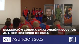 Delegación cubana en #Asunción2025 recuerda al líder histórico de Cuba