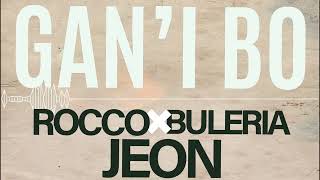 Gan'i Bo  - Buleria X Jeon X Rocco