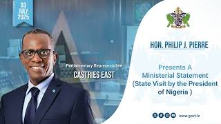 Hon. Philip J. Pierre Ministerial Statement on The State Visit by the President of Nigeria