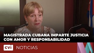 Magistrada cubana con más de 30 años de experiencia imparte justicia con amor y responsabilidad