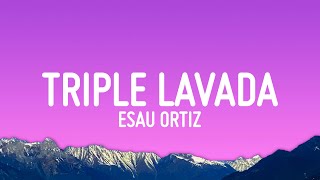 Esau Ortiz - Triple Lavada (Letra/Lyrics)