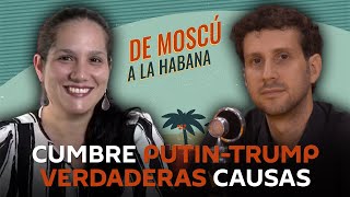 De Moscú a La Habana: ¿Qué se espera de la próxima cumbre entre Putin y Trump?
