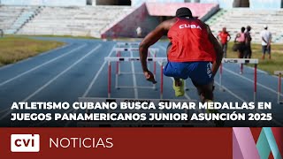 Atletismo cubano busca sumar medallas en Juegos Panamericanos Junior Asunción 2025