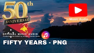 Fifty Years - PNG Strong (Celebrating 50th Anniversary Papua New Guinea) | Niugini Trends Music