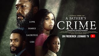 A FATHER'S CRIME -FREDERICK LEONARD, ONYI ALEX, CHIKE DANIELS. Latest Nigerian Movie 2025 #trending 