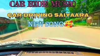 Car Ride Saiyaara 🥰 Song Car 4K, Car Driving music New song 😱