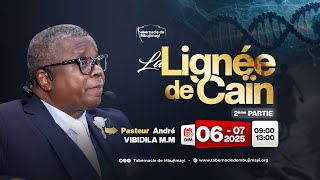 CULTE DOMINICAL DU 06.07.2025 | LA LIGNEE DE CAÏN (2è PARTIE) | PASTEUR ANDRE VIBIDILA M.M.