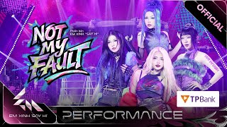 NOT MY FAULT - Mỹ Mỹ, Liu Grace, MAIQUINN, LyHan | Em Xinh Say Hi [Performance]
