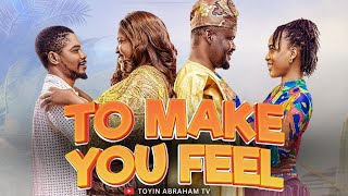 TO MAKE YOU FEEL |Full Nollywood Movie 2025| Toyin Abraham, Zubby Micheal, Efe Irele, Fausat Balogun
