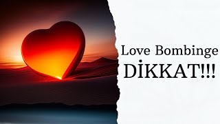 Love Bombinge DİKKAT!!!