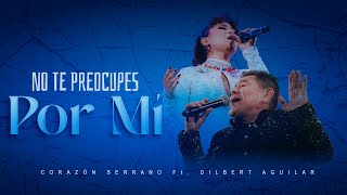 Corazón Serrano Ft. Dilbert Aguilar - No Te Preocupes Por Mí - Video Oficial