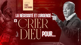 LA NÉCESSITÉ ET L’URGENCE DE CRIER À DIEU POUR ... | Apôtre Yves CASTANOU |  DIMANCHE 29/06/2025