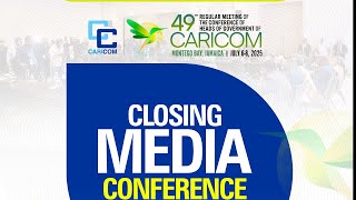 Closing Media Conference of the 49th CARICOM Heads of Meeting