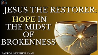 Jesus the Restorer: Hope in the Midst of Brokenness
