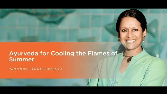 1 - Ayurveda for Cooling the Flames of Summer Strategies for Pacifying Pitta, Sandhiya Ramaswamy