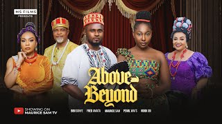ABOVE AND BEYOND - MAURICE SAM, PEARL WATS, BIBI SONYE, 2025 Latest Full Nigerian Movie