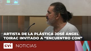 Artista de la plástica José Ángel Toirac invitado a “Encuentro con”